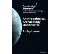 Anthropological Archaeology Underwater (Elements in Anthropological Archaeology in the 21st Century)