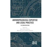 Anthropological Expertise and Legal Practice: In Conversation (Law and Anthropology)