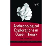 Anthropological Explorations in Queer Theory (Queer Interventions)