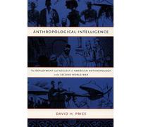 Anthropological Intelligence: The Deployment and Neglect of American Anthropology in the Second World War