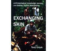 Anthropological Knowledge, Secrecy and Bolivip, Papua New Guinea: Exchanging Skin (British Academy Postdoctoral Fellowship Monographs)