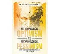 Anthropological Optimism vs. Anthropological Pessimism: And We Need to Recuperate the Latter