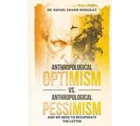 Anthropological Optimism vs. Anthropological Pessimism: and We Need to Recuperate the Latter