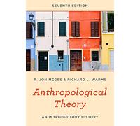 Anthropological Theory: An Introductory History, Seventh Edition