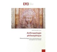 Anthropologie philosophique: Phénoménologie de la connaissance et conception du monde
