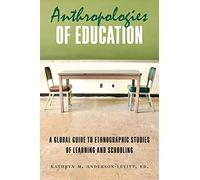 Anthropologies of Education: A Global Guide to Ethnographic Studies of Learning and Schooling