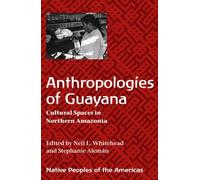 Anthropologies of Guayana: Cultural Spaces in Northeastern Amazonia (Native Peoples of the Americas)