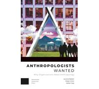 Anthropologists Wanted: Why Organizations Need Anthropology