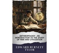 Anthropology : an introduction to the study of man and civilization: The Original Classic