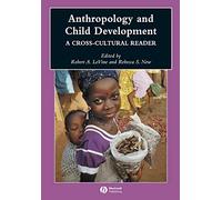 Anthropology and Child Development: A Cross-Cultural Reader: 3 (Wiley Blackwell Anthologies in Social and Cultural Anthropology)