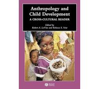 Anthropology and Child Development: A Cross-Cultural Reader: 4 (Wiley Blackwell Anthologies in Social and Cultural Anthropology)
