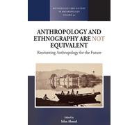 Anthropology and Ethnography are Not Equivalent : Reorienting Anthropology for the Future