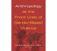 Anthropology at the Front Lines of Gender-Based Violence Anthropology at the Front Lines of Gender-Based Violence
