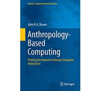 Anthropology-Based Computing: Putting the Human in Human-Computer Interaction (Human-Computer Interaction Series)