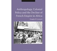 Anthropology, Colonial Policy and the Decline of French Empire in Africa