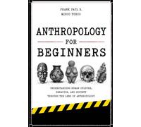 Anthropology for Beginners: Why do humans create cultures? (Criminology, Criminal Profiling, Serial Killers, Forensics Psychology)