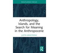 Anthropology, Islands, and the Search for Meaning in the Anthropocene