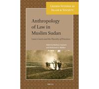 Anthropology of Law in Muslim Sudan: Land, Courts and the Plurality of Practices: 7 (Leiden Studies in Islam and Society, 7)