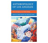 Anthropology of Los Angeles: Place and Agency in an Urban Setting