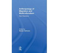 Anthropology of Migration and Multiculturalism: New Directions (Ethnic and Racial Studies)