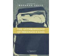 Anthropology of Pregnancy Loss: Comparative Studies in Miscarriage, Stillbirth and Neo-natal Death (Cross-Cultural Perspectives on Women S)