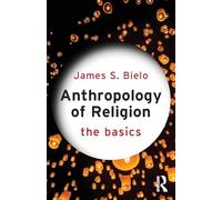 Anthropology of Religion: The Basics
