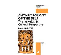 ANTHROPOLOGY OF THE SELF: The Individual in Cultural Perspective (Anthropology, Culture and Society)