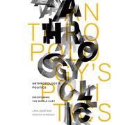 Anthropology's Politics: Disciplining the Middle East