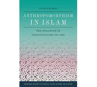 Anthropomorphism in Islam: The Challenge of Traditionalism (700-1350) (Edinburgh Studies in Classical Islamic History and Culture)