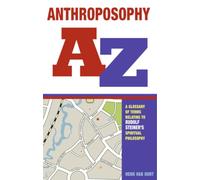 Anthroposophy A-Z: A Glossary of Terms Relating to Rudolf Steiner's Spiritual Philosophy