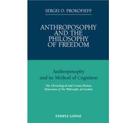 Anthroposophy and the Philosophy of Freedom: Anthroposophy and Its Method of Cognition, the Christological and Cosmic-human Dimension of the Philosophy of Freedom