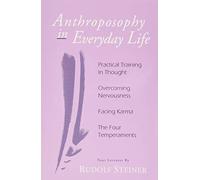 Anthroposophy in Everyday Life: Practical Training in Thought - Overcoming Nervousness - Facing Karma - The Four Temperaments
