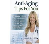 Anti Aging Tips For You: The Healthy Lifestyle Plan Recommended By An Anti-Aging Doctor To Help Prevent Age-Related Health Declines