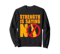 Anti Alcohol Strength Is Saying No Sweatshirt