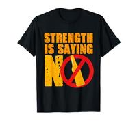 Anti Alcohol Strength is Saying No T-Shirt