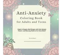 Anti-Anxiety Coloring Book for Adults and Teens: Simple & Complex Bold Designs with Cute Animals, Flowers, and Relaxing Patterns for Stress Relief