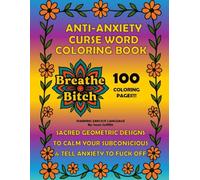 Anti-Anxiety Curse Word Coloring Book: Sacred Geometric Designs to Calm Your Subconscious & Tell Anxiety to Fuck Off
