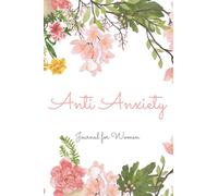 Anti Anxiety Journal for Women: Anti Anxiety Journal Notebook | Floral Cover |