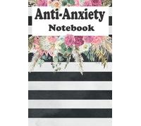 Anti-Anxiety Notebook: Anxiety therapy skills to help you relieve stress and practice positive thinking every day