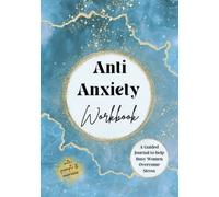 Anti Anxiety Workbook: A Guided Journal to Help Busy Women Overcome Stress with Prompts and Exercises