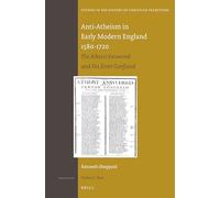 Anti-Atheism in Early Modern England 1580-1720: The Atheist Answered and His Error Confuted: 176 (Studies in the History of Christian Traditions, 176)