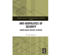 Anti-biopolitics of Security : Gender-based Violence in Mexico