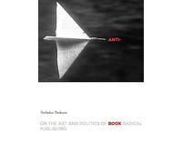 Anti-Book: On the Art and Politics of Radical Publishing (Cultural Critique Books)