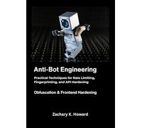 Anti-Bot Engineering: Practical Techniques for Rate Limiting, Fingerprinting, and API Hardening.