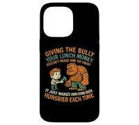 Anti Bully Giving The Bully Lunch Money Funny Quote Case for iPhone 14 Pro Max