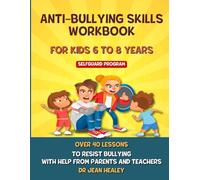 ANTI-BULLYING SKILLS WORKBOOK FOR KIDS 6 TO 8 YEARS: 40 LESSONS TO BUILD RESILIENCE AND ASSERTIVENESS TO RESIST BULLYING WITH HELP FROM PARENTS AND TEACHERS (BULLYWATCH)