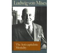 Anti-Capitalistic Mentality (Liberty Fund Library of the Works of Ludwig Von Mises)