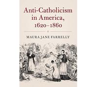 Anti-Catholicism in America, 1620-1860 (Cambridge Essential Histories)