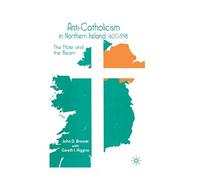 Anti-Catholicism in Northern Ireland, 1600-1998: The Mote and the Beam
