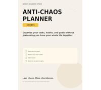 Anti-Chaos Planner: 30 Days to Organize Tasks, Habits, and Goals Without Pretending You Have Your Whole Life Together